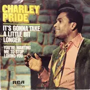7inch Vinyl Single - Charley Pride - It's Gonna Take A Little Bit Longer / You're Wanting Me To Stop Loving You