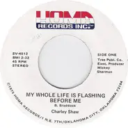 Charley Shaw - My Whole Life Is Flashing Before Me