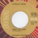 7inch Vinyl Single - Charley Pride - I Ain't All Bad / The Hard Times Will Be The Best Times