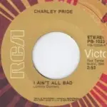 7inch Vinyl Single - Charley Pride - I Ain't All Bad / The Hard Times Will Be The Best Times