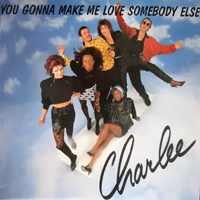 Charlee - You Gonna Make Me Love Somebody Else