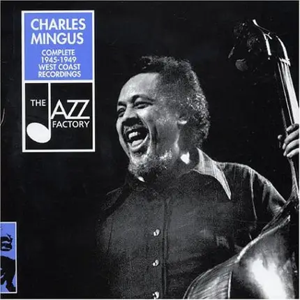 Charles Mingus - Complete 1945-1949 West Coast Recordings