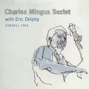 Double CD - Charles Mingus Sextet With Eric Dolphy - Cornell 1964