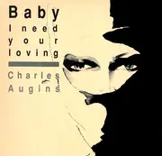 12inch Vinyl Single - Charles Augins - Baby I Need Your Loving