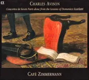 Charles Avison - Concertos In Seven Parts Done From The Lessons Of Domenico Scarlatti