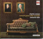 Charles Avison - Concerti Grossi After Scarlatti