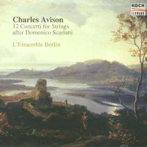 Charles Avison - 12 Concerti For Strings after Domenico Scarlatti (L' Ensemble Berlin)