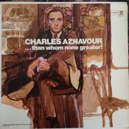Charles Aznavour Accompanied By Paul Mauriat And His Orchestra - . . . Than Whom None Greater