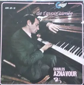 Charles Aznavour - De T'avoir Aimée...