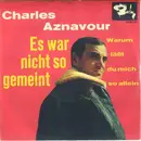 7inch Vinyl Single - Charles Aznavour - Es War Nicht So Gemeint