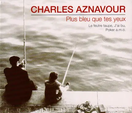 Charles Aznavour - PLUS BLEU QUE TES YEUX