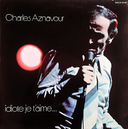 Charles Aznavour - Idiote Je T'Aime