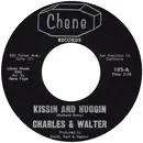 7inch Vinyl Single - Charles And Walter - Kissin' And Huggin'
