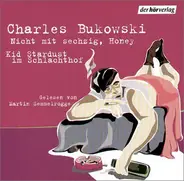Charles Bukowski / Martin Semmelrogge - Nicht Mit Sechzig, Honey / Kid Stardust Im Schlachthof