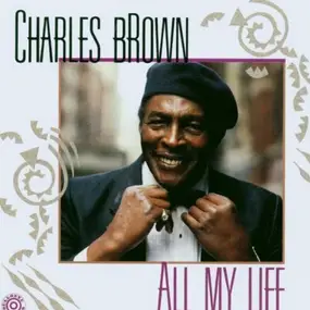 Charles Brown - All My Life
