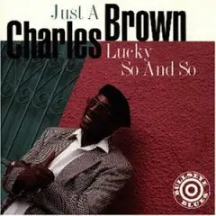 Charles Brown - Just a Lucky So and So
