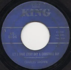 Charles Brown - Let's Make Every Day A Christmas Day / Merry Christmas Baby