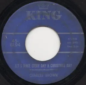 Charles Brown - Let's Make Every Day A Christmas Day / Merry Christmas Baby