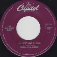 Charles & Eddie - House Is Not A Home