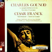 Charles Gounod / César Franck - Les Sept Paroles Du Christ Sur La Croix / Messe Brève N. 7 En Ut Majeur / "Quare Fremuerunt" & "Dom