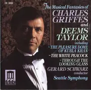 CD - Charles Griffes , Deems Taylor , Gerard Schwarz , Seattle Symphony Orchestra - The Musical Fantasies Of Charles Griffes And Deems Taylor