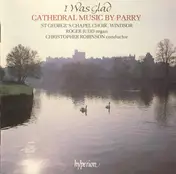 Hubert Parry - I Was Glad (Cathedral Music By Parry)
