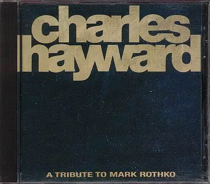 Charles Hayward - A Tribute To Mark Rothko