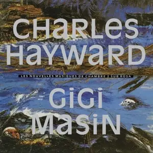Charles Hayward / Gigi Masin - Les Nouvelles Musiques De Chambre Volume 2