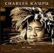 Charles Ka'upu - Ke Aka - Reflections: Past, Present, Future