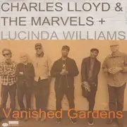 Double LP - Charles Lloyd & The Marvels + Lucinda Williams - Vanished Gardens