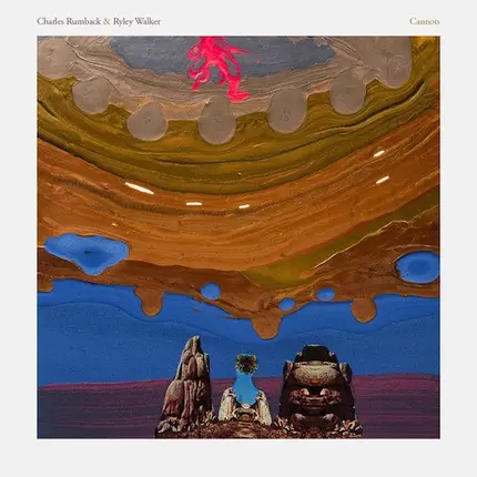 Charles Rumback & Ryley Walker - Cannots