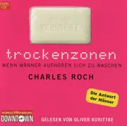 CD - Charles Roch Gelesen Von Oliver Korittke - Trockenzonen (Wenn Männer Aufhören Sich Zu Waschen) - Still Sealed