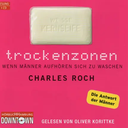Charles Roch Gelesen Von Oliver Korittke - Trockenzonen (Wenn Männer Aufhören Sich Zu Waschen)