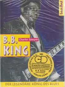 Charles Sawyer - B. B. King. Der legendäre König des Blues