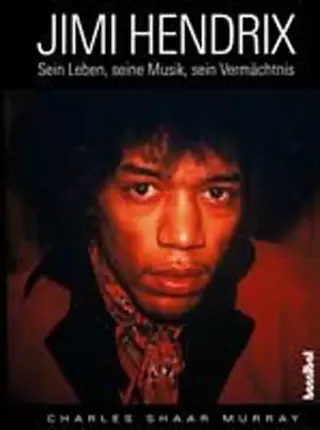 Charles Shaar Murray - Jimi Hendrix: Sein Leben, seine Musik, sein Vermächtnis.