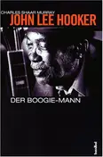 Charles Shaar Murray - John Lee Hooker. Der Boogie-Mann