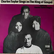 Charles Taylor Sings As The King Of Gospel With The The Charles Taylor Singers - Charles Taylor Sings As The King Of Gospel With The Charles Taylor Singers