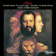 Charles-Valentin Alkan , Marc-André Hamelin - Grande Sonate 'Les Quatre Âges' . Sonatine . Le Festin D'Esope