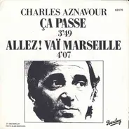 Charles Aznavour - Ca Passe / Allez! Vaï Marseille