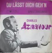 7inch Vinyl Single - Charles Aznavour - Du Lässt Dich Geh'n