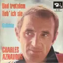 7inch Vinyl Single - Charles Aznavour - Und Trotzdem Lieb´ Ich Sie
