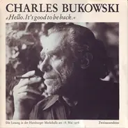 Charles Bukowski - Hello. It's Good To Be Back.