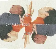 Charles & Eddie - Would I Lie To You? (Single)