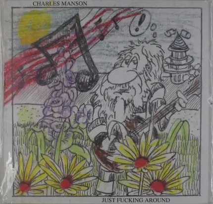 Charles Manson - Just F*cking Around