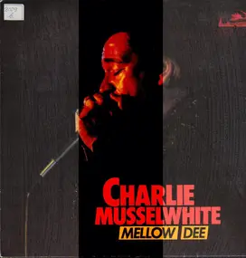 Charlie Musselwhite - Mellow-Dee