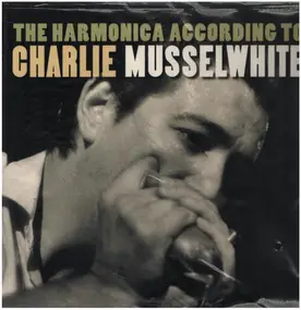 Charlie Musselwhite - HARMONICA ACCORDING TO
