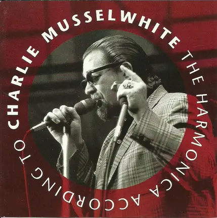 Charlie Musselwhite - The Harmonica According To Charlie Musselwhite