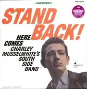 Charlie Musselwhite's South Side Band - Stand Back! Here Comes Charley Musselwhite's South Side Band