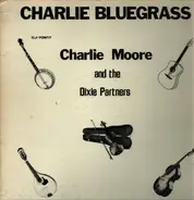 Charlie Moore And The Dixie Partners - Charlie Bluegrass