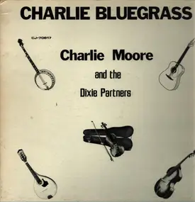 Charlie Moore And The Dixie Partners - Charlie Bluegrass